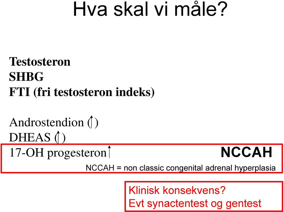 Androstendion ( ) DHEAS ( ) 17-OH progesteron NCCAH