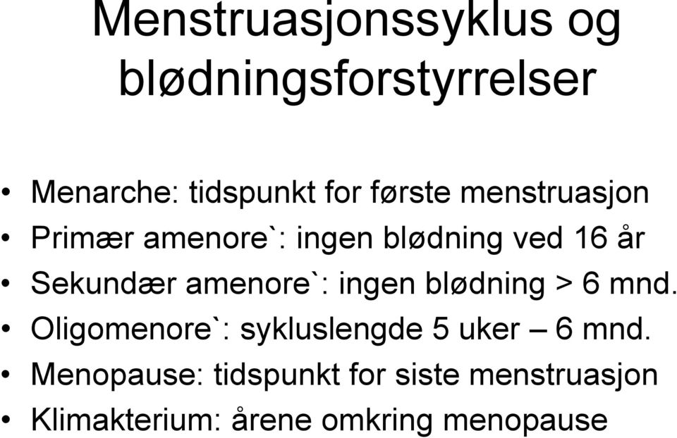 amenore`: ingen blødning > 6 mnd. Oligomenore`: sykluslengde 5 uker 6 mnd.