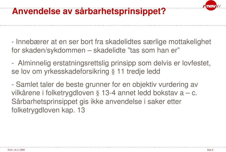 Alminnelig erstatningsrettslig prinsipp som delvis er lovfestet, se lov om yrkesskadeforsikring 11 tredje ledd - Samlet