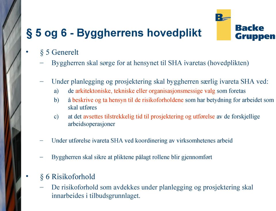 utføres at det avsettes tilstrekkelig tid til prosjektering og utførelse av de forskjellige arbeidsoperasjoner Under utførelse ivareta SHA ved koordinering av virksomhetenes arbeid