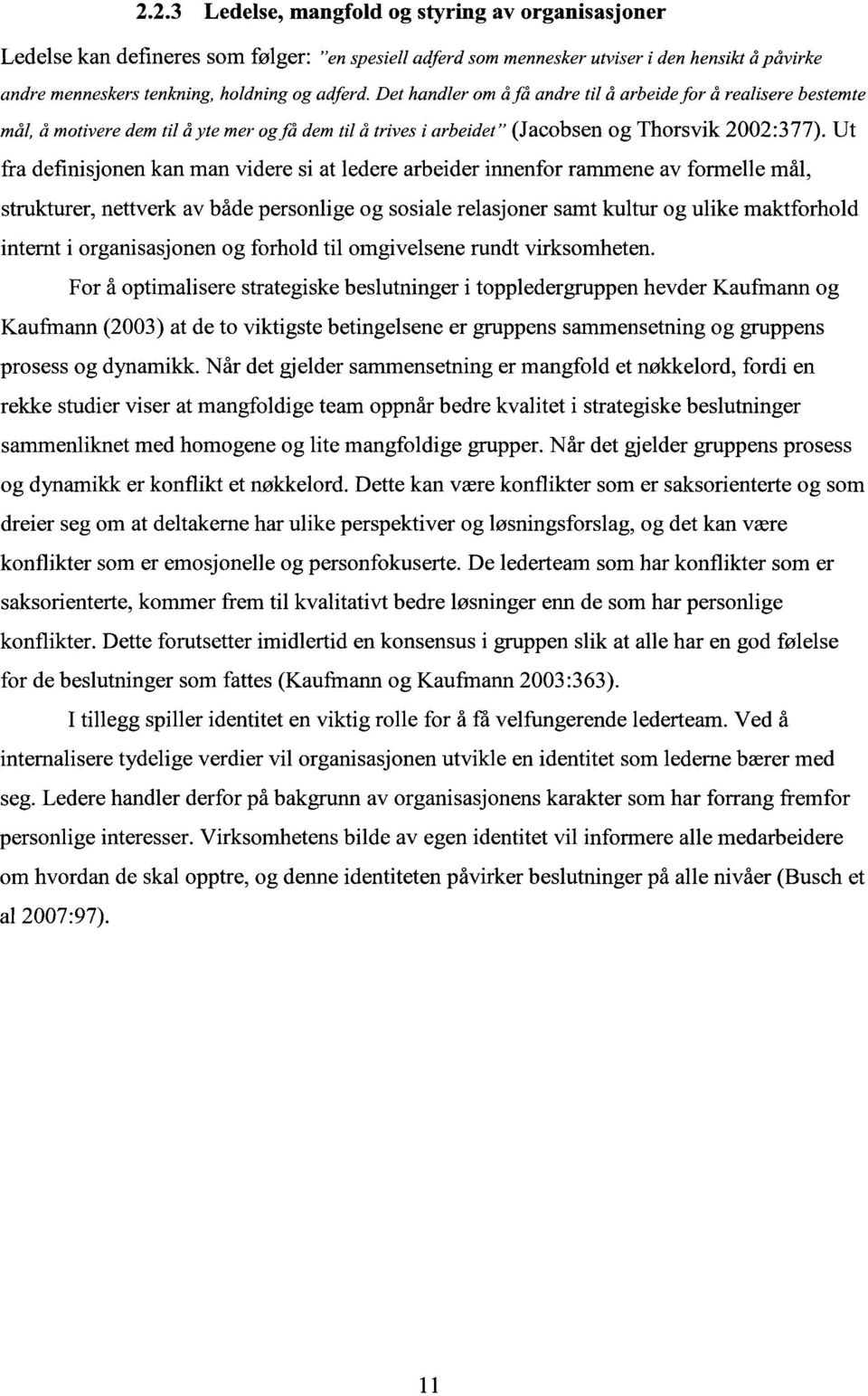 Ut fra definisjonen kan man videre si at ledere arbeider innenfor rammene av formelle mål, strukturer, nettverk av både personlige og sosiale relasjoner samt kultur og ulike maktforhold internt i