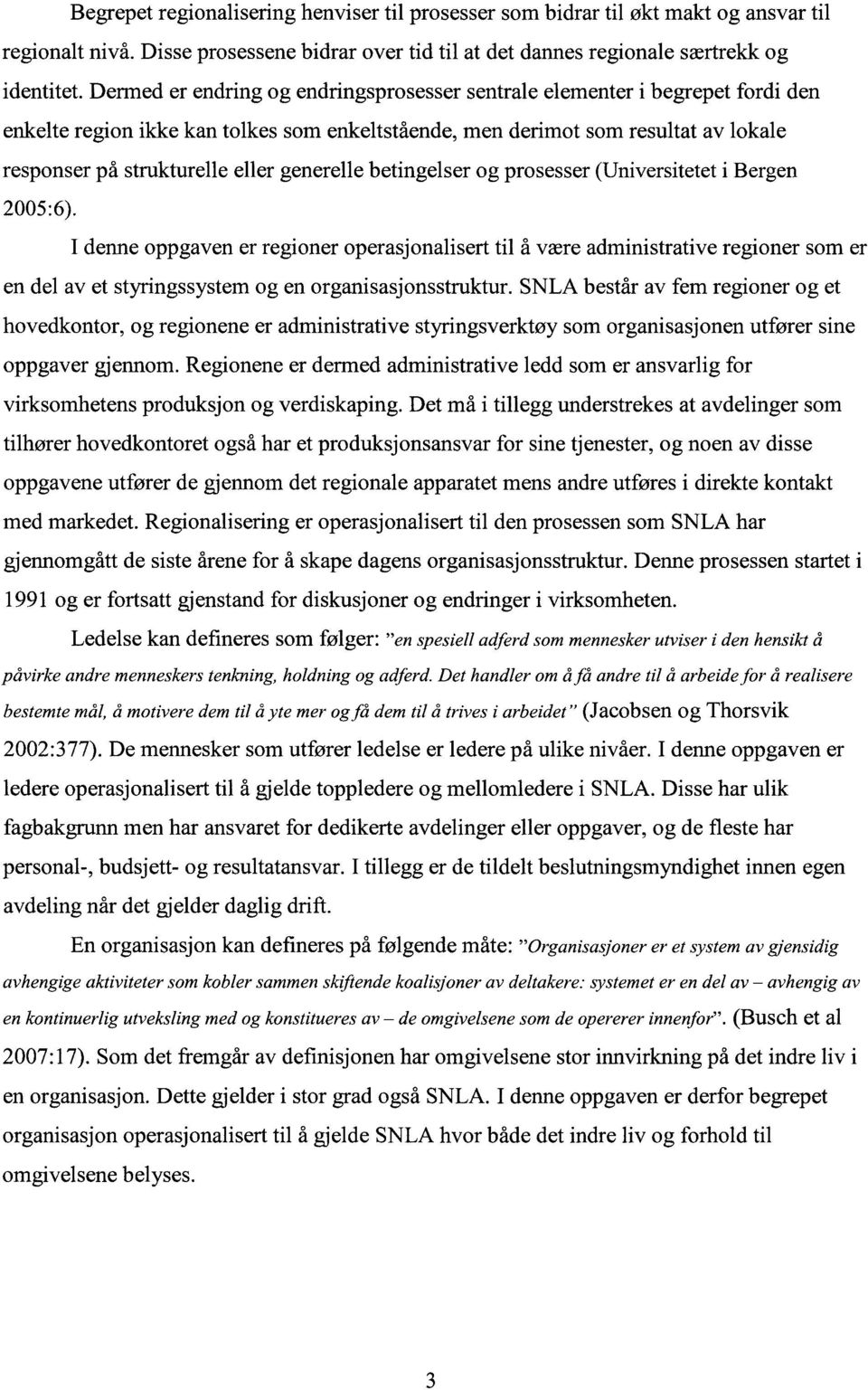 generelle betingelser og prosesser (Universitetet i Bergen 2005:6).