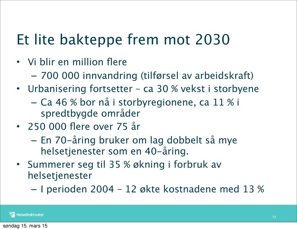 spredtbygde områder 250 000 flere over 75 år En 70-åring bruker om lag dobbelt så mye helsetjenester som