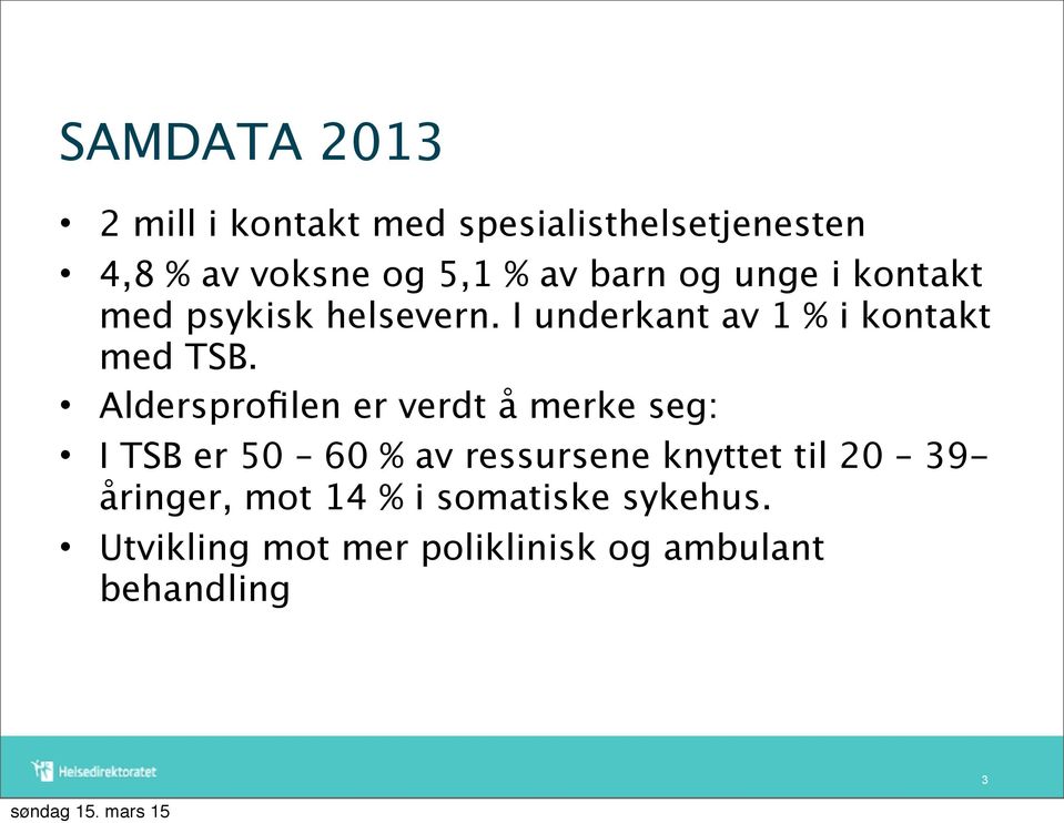 Aldersprofilen er verdt å merke seg: I TSB er 50 60 % av ressursene knyttet til 20 39-