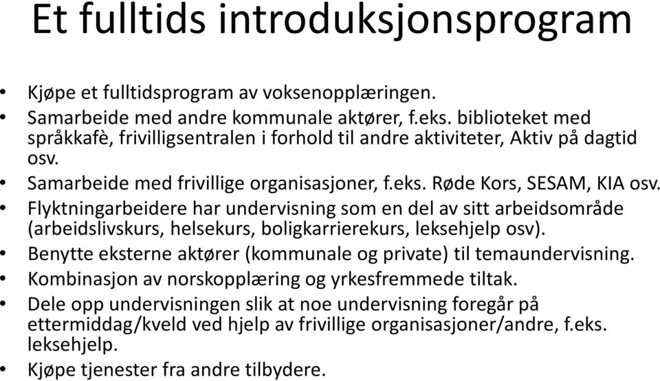 Flyktningarbeidere har undervisning som en del av sitt arbeidsområde (arbeidslivskurs, helsekurs, boligkarrierekurs, leksehjelp osv).