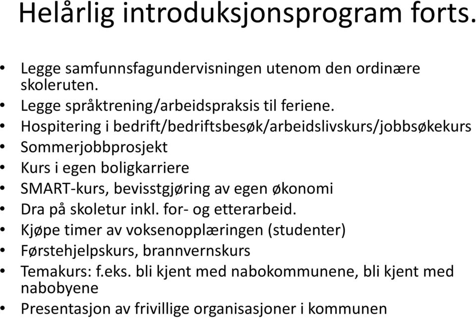 Hospitering i bedrift/bedriftsbesøk/arbeidslivskurs/jobbsøkekurs Sommerjobbprosjekt Kurs i egen boligkarriere SMART-kurs,