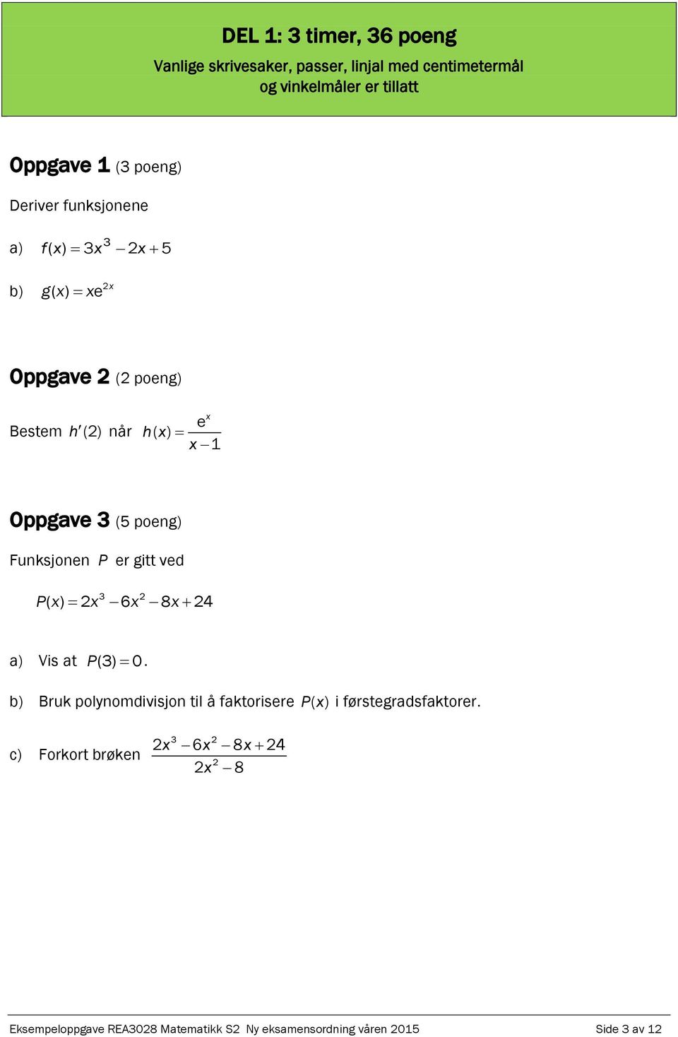 Eksempeloppgave REA3028 Matematikk S2 Eksempel på eksamen våren 2015 etter  ny ordning. Ny eksamensordning. Del 1: 3 timer (uten hjelpemidler) - PDF  Gratis nedlasting