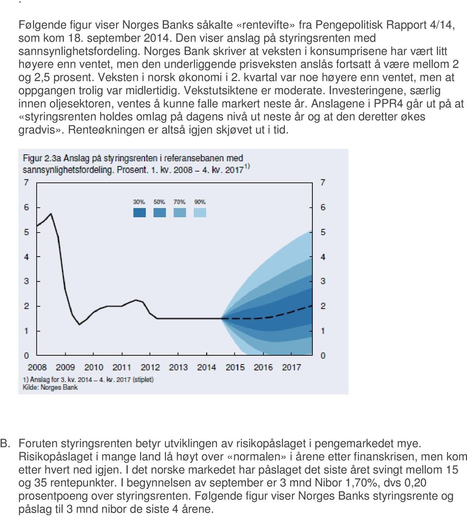 kvartal var noe høyere enn ventet, men at oppgangen trolig var midlertidig. Vekstutsiktene er moderate. Investeringene, særlig innen oljesektoren, ventes å kunne falle markert neste år.