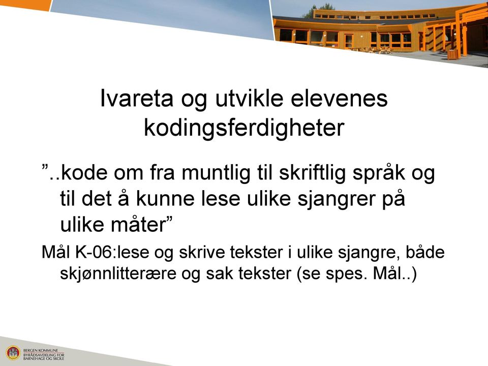 lese ulike sjangrer på ulike måter Mål K-06:lese og skrive