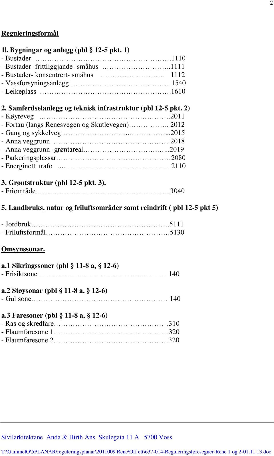 ....2015 - Anna veggrunn 2018 - Anna veggrunn- grøntareal....2019 - Parkeringsplassar 2080 - Energinett trafo..... 2110 3. Grøntstruktur (pbl 12-5 pkt. 3). - Friområde...3040 5.