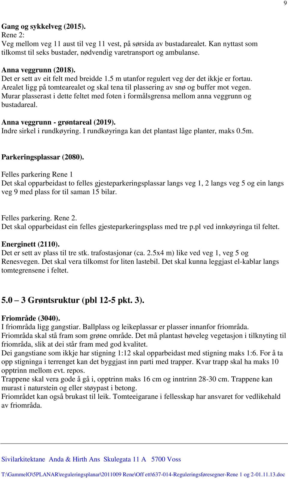 Murar plasserast i dette feltet med foten i formålsgrensa mellom anna veggrunn og bustadareal. Anna veggrunn - grøntareal (2019). Indre sirkel i rundkøyring.