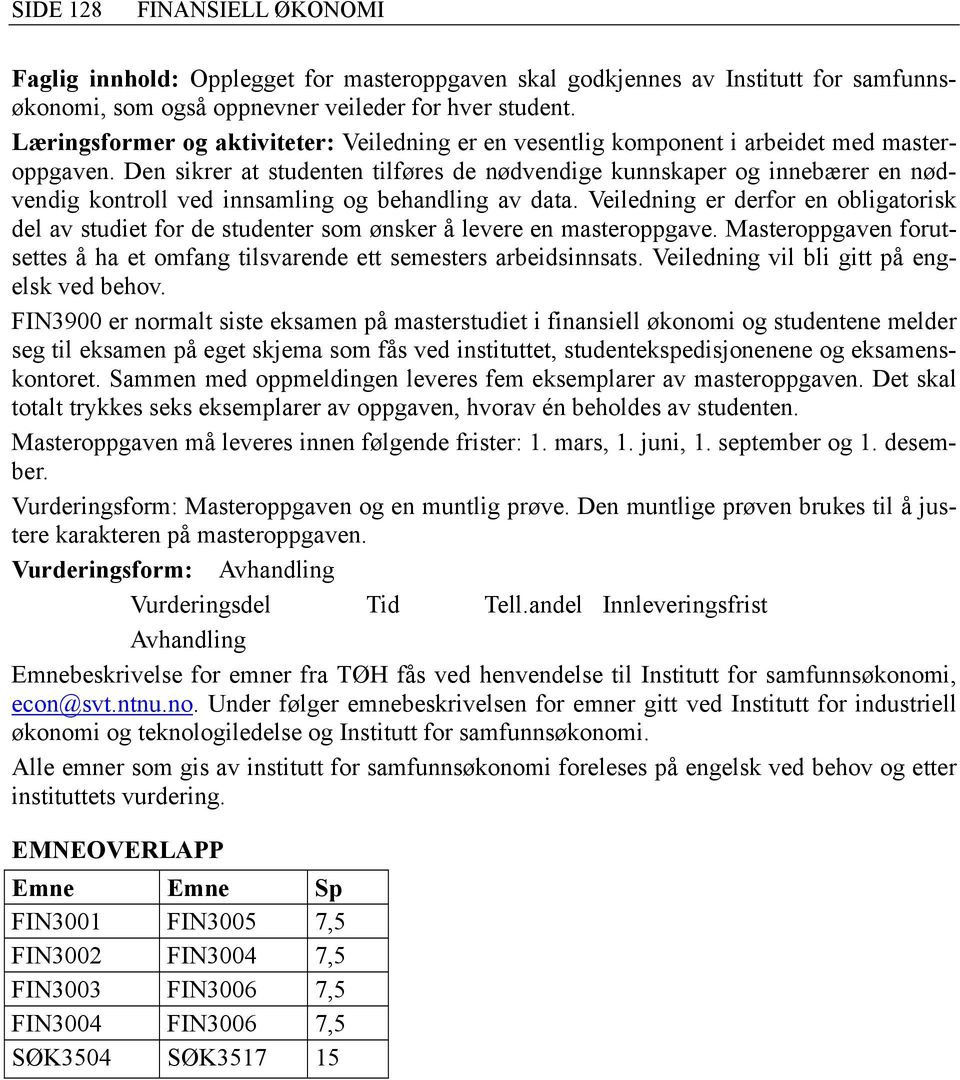 Den sikrer at studenten tilføres de nødvendige kunnskaper og innebærer en nødvendig kontroll ved innsamling og behandling av data.