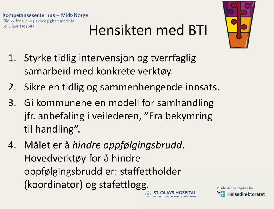 Sikre en tidlig og sammenhengende innsats. 3. Gi kommunene en modell for samhandling jfr.