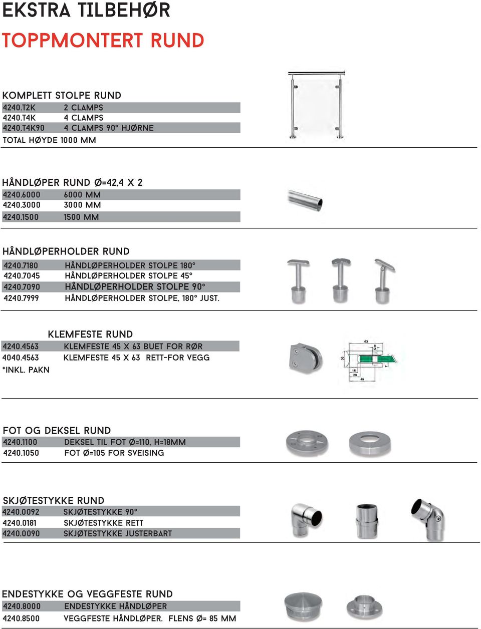 7999 Håndløperholder stolpe, 180 just. Klemfeste rund 4240.4563 klemfeste 45 x 63 buet for rør 4040.4563 Klemfeste 45 x 63 rett-for vegg *inkl. pakn Fot og deksel rund 4240.