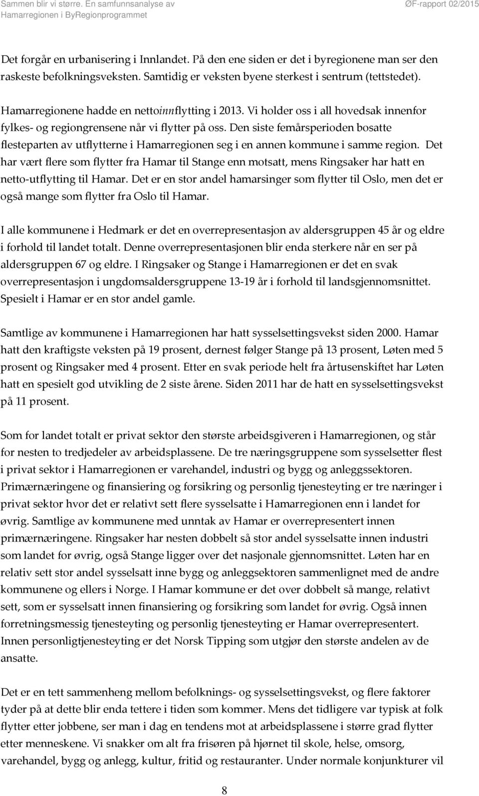 Den siste femårsperioden bosatte flesteparten av utflytterne i Hamarregionen seg i en annen kommune i samme region.