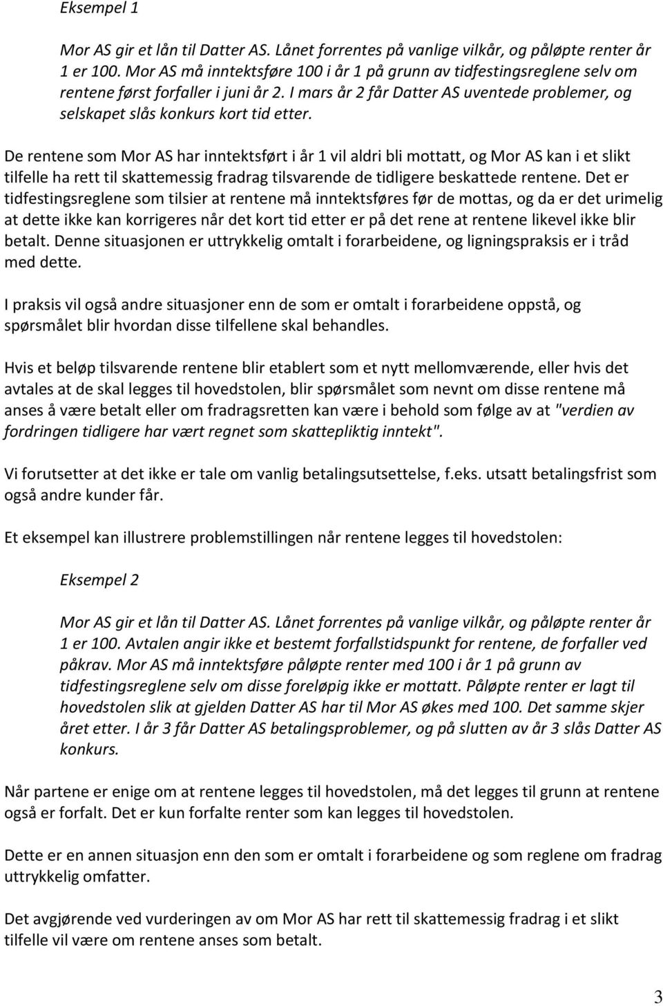 De rentene som Mor AS har inntektsført i år 1 vil aldri bli mottatt, og Mor AS kan i et slikt tilfelle ha rett til skattemessig fradrag tilsvarende de tidligere beskattede rentene.