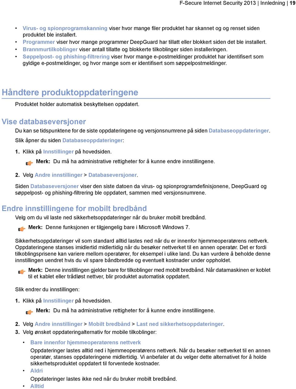 Søppelpost- og phishing-filtrering viser hvor mange e-postmeldinger produktet har identifisert som gyldige e-postmeldinger, og hvor mange som er identifisert som søppelpostmeldinger.