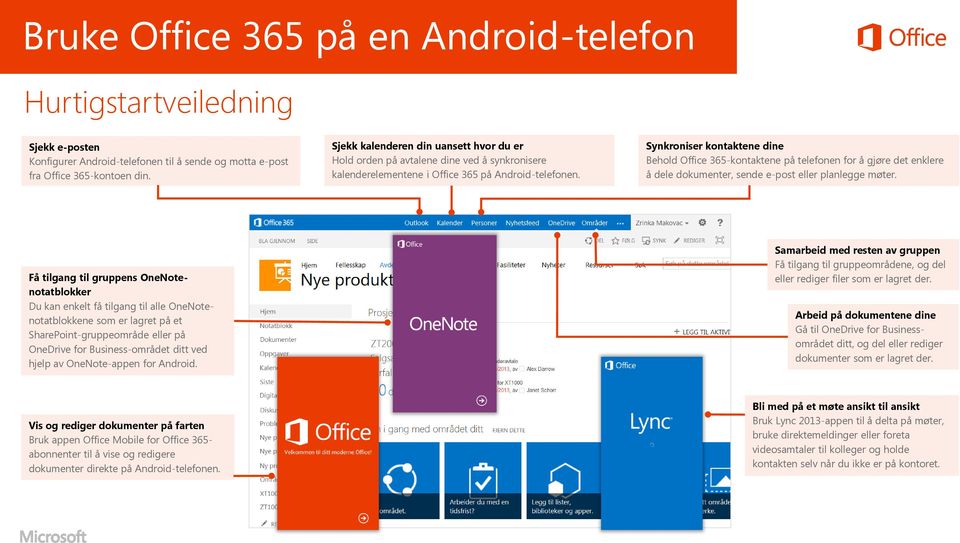 Synkroniser kontaktene dine Behold Office 365-kontaktene på telefonen for å gjøre det enklere å dele dokumenter, sende e-post eller planlegge møter.