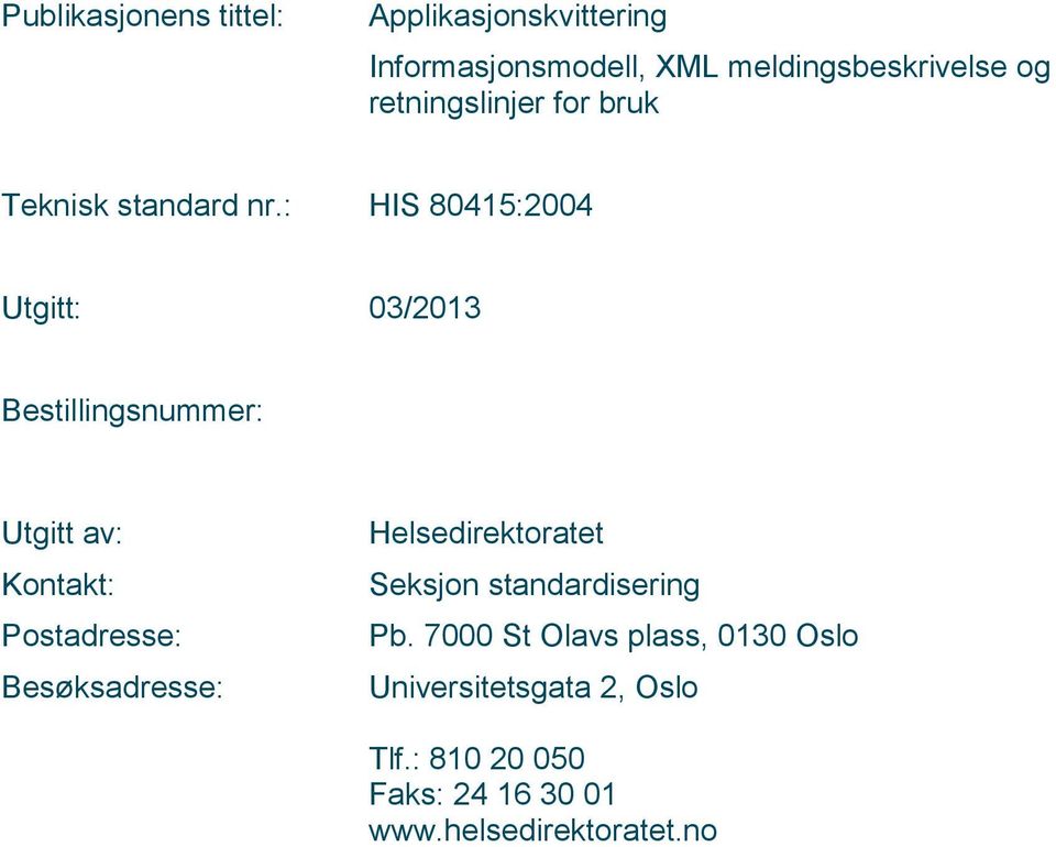 : HIS 8045:2004 Utgitt: 03/203 Bestillingsnummer: Utgitt av: Kontakt: Postadresse: Besøksadresse: