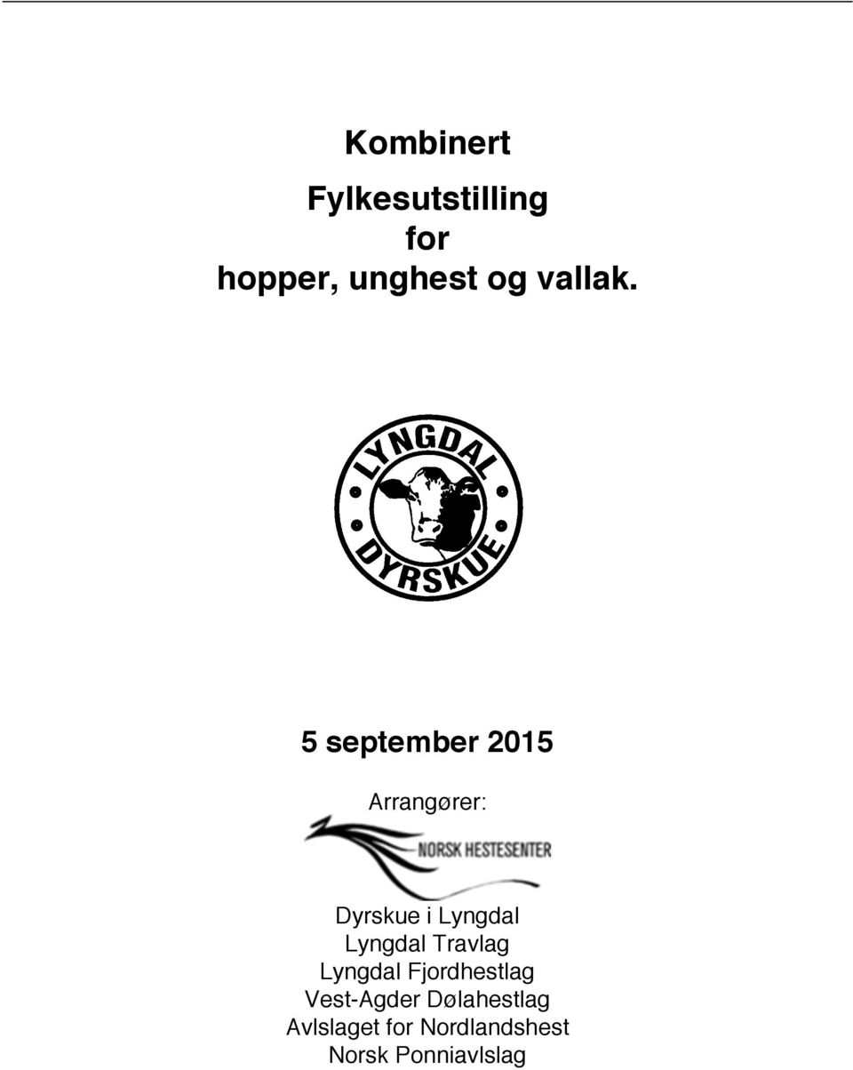 5 september 2015 Arrangører: Dyrskue i Lyngdal
