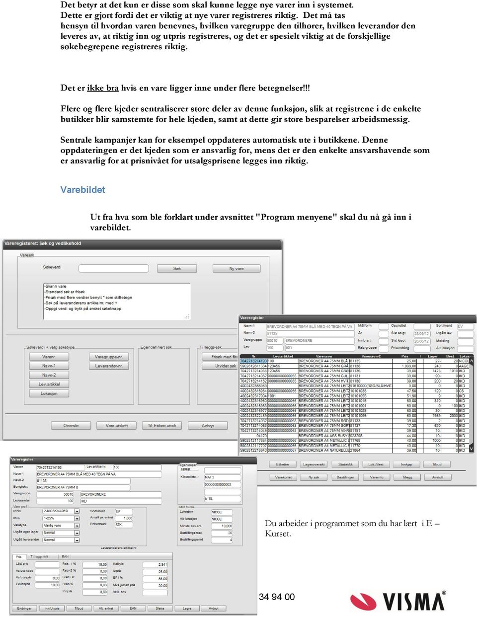 søkebegrepene registreres riktig. Det er ikke bra hvis en vare ligger inne under flere betegnelser!