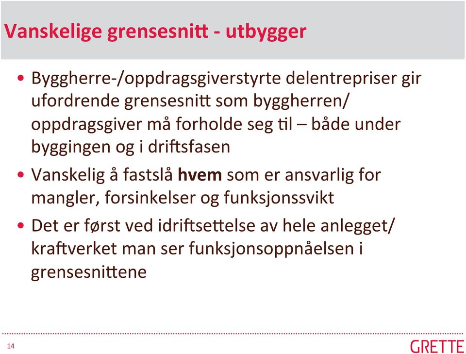 driqsfasen Vanskelig å fastslå hvem som er ansvarlig for mangler, forsinkelser og