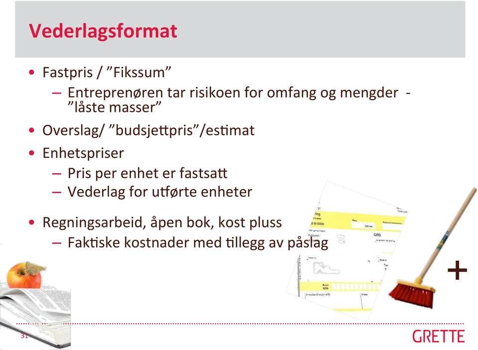 Enhetspriser Pris per enhet er fastsax Vederlag for urørte enheter