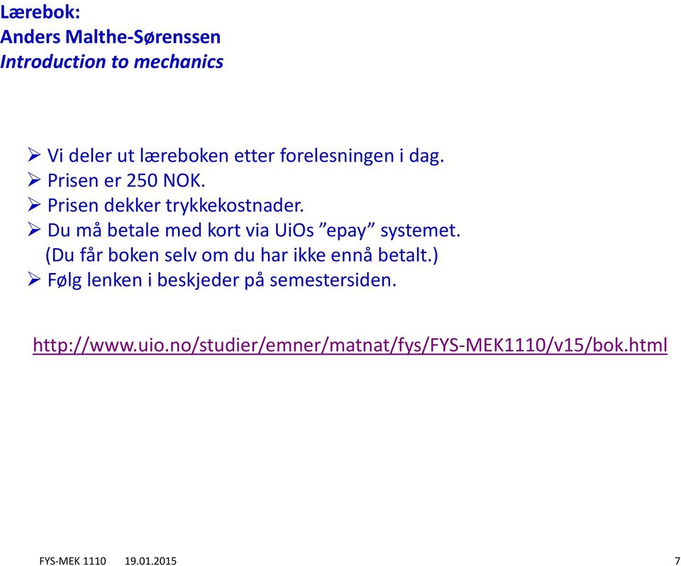 Du må betale med kort via UiOs epay systemet. (Du får boken selv om du har ikke ennå betalt.