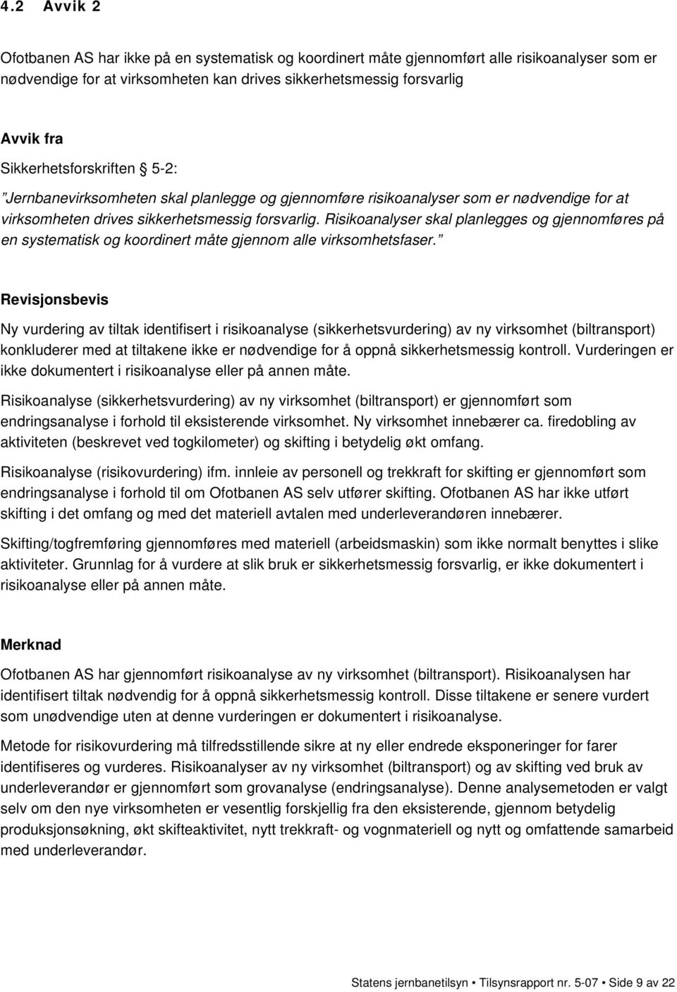 Risikoanalyser skal planlegges og gjennomføres på en systematisk og koordinert måte gjennom alle virksomhetsfaser.