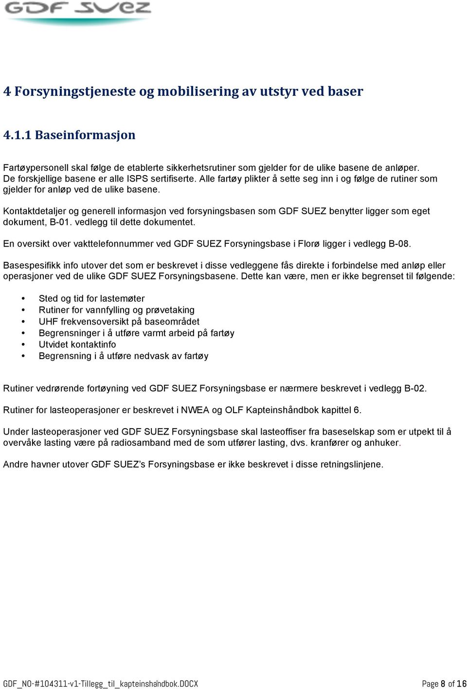 Kontaktdetaljer og generell informasjon ved forsyningsbasen som GDF SUEZ benytter ligger som eget dokument, B-01. vedlegg til dette dokumentet.