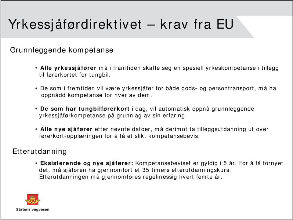 De som har tungbilførerkort i dag, vil automatisk oppnå grunnleggende yrkessjåførkompetanse på grunnlag av sin erfaring.