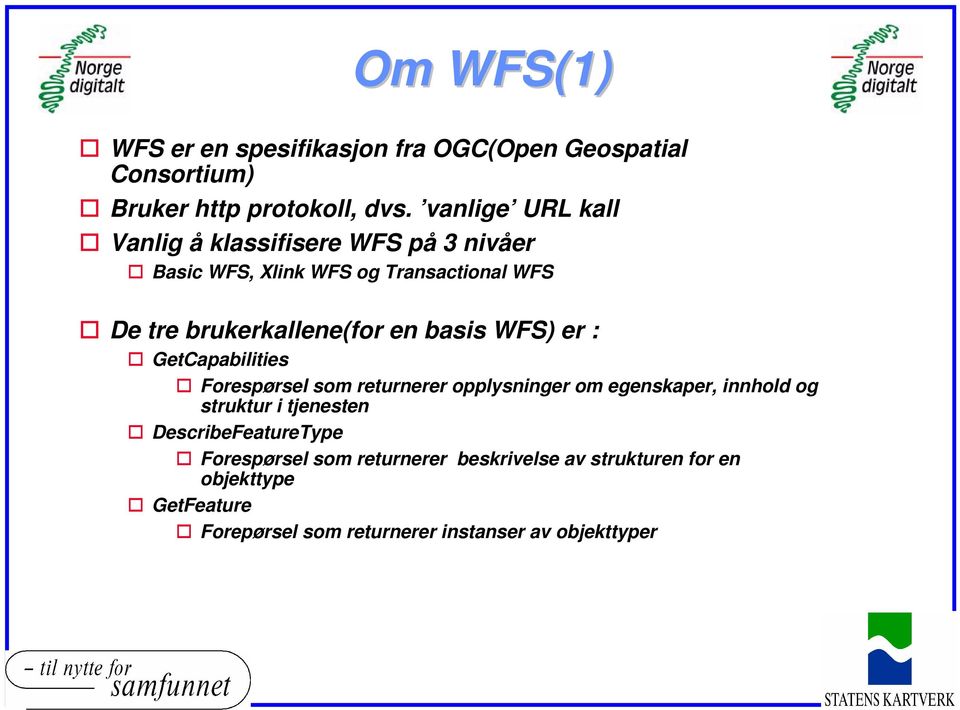 en basis WFS) er : GetCapabilities Forespørsel som returnerer opplysninger om egenskaper, innhold og struktur i tjenesten