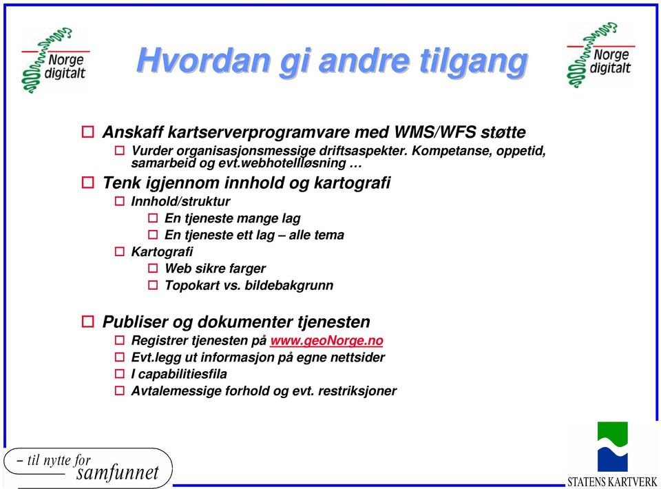 webhotellløsning Tenk igjennom innhold og kartografi Innhold/struktur En tjeneste mange lag En tjeneste ett lag alle tema