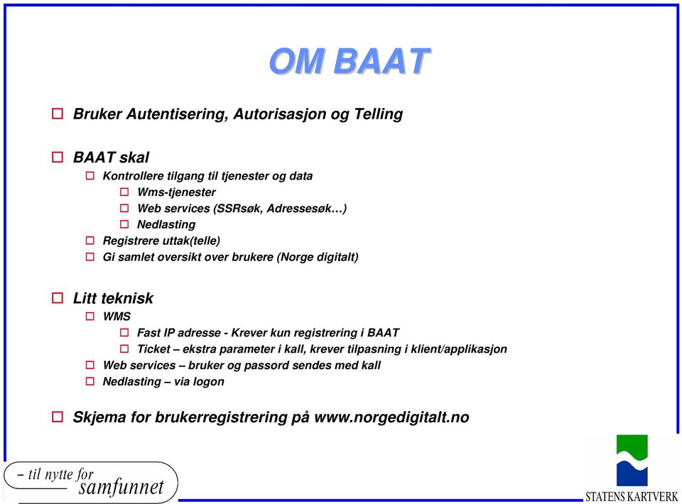 teknisk WMS Fast IP adresse - Krever kun registrering i BAAT Ticket ekstra parameter i kall, krever tilpasning i