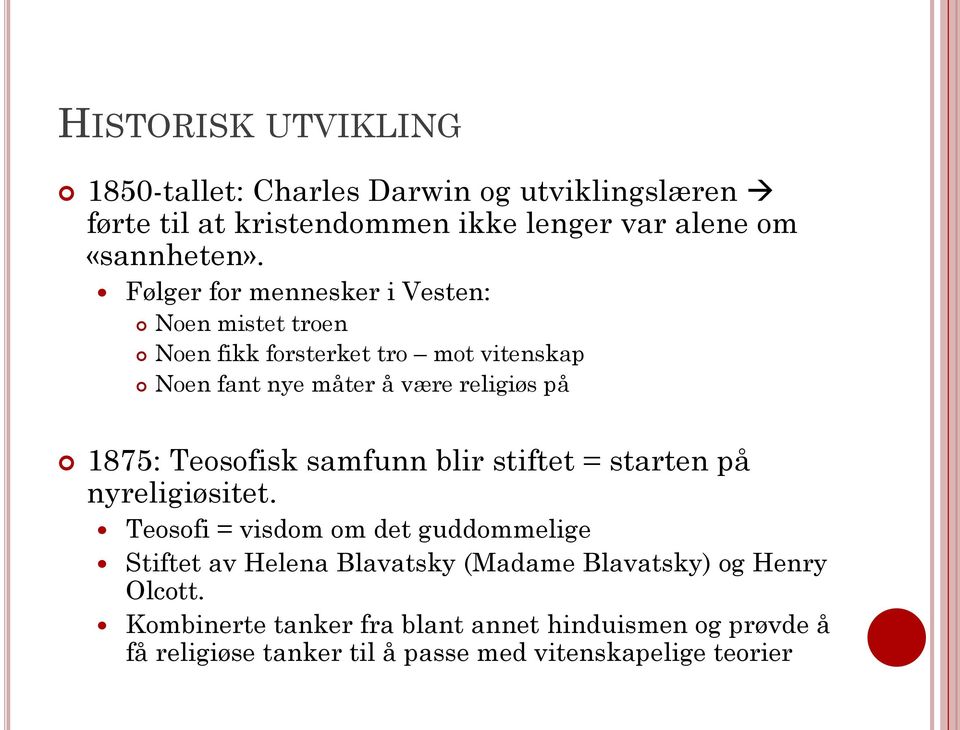 Teosofisk samfunn blir stiftet = starten på nyreligiøsitet.