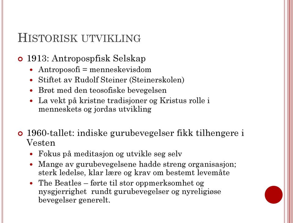 fikk tilhengere i Vesten Fokus på meditasjon og utvikle seg selv Mange av gurubevegelsene hadde streng organisasjon; sterk ledelse, klar