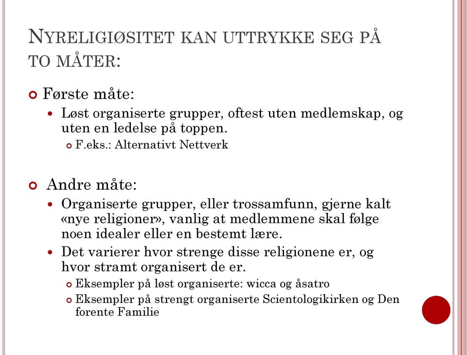 : Alternativt Nettverk Andre måte: Organiserte grupper, eller trossamfunn, gjerne kalt «nye religioner», vanlig at medlemmene