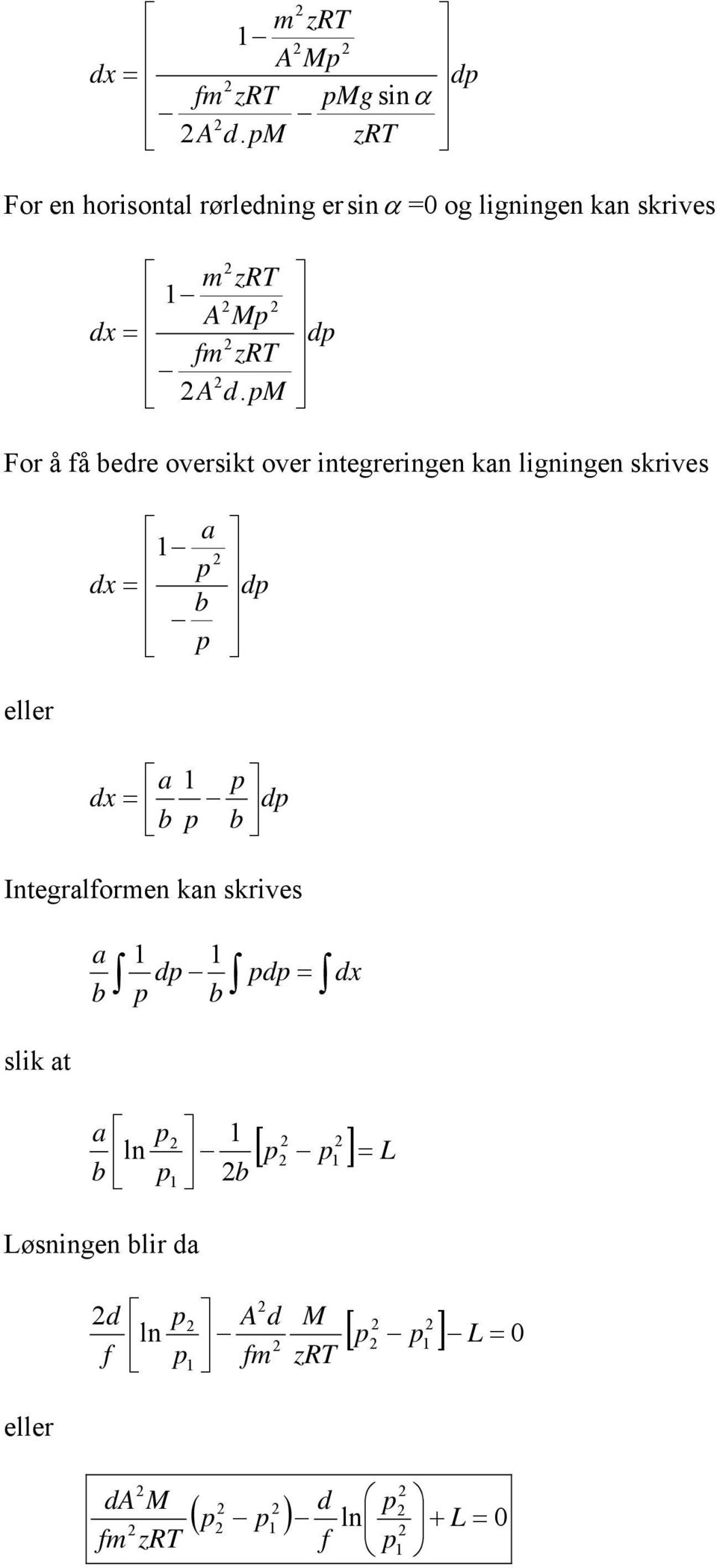 M d For å få bedre oversikt over integreringen kan ligningen skrives eller dx = a b d a dx = b d