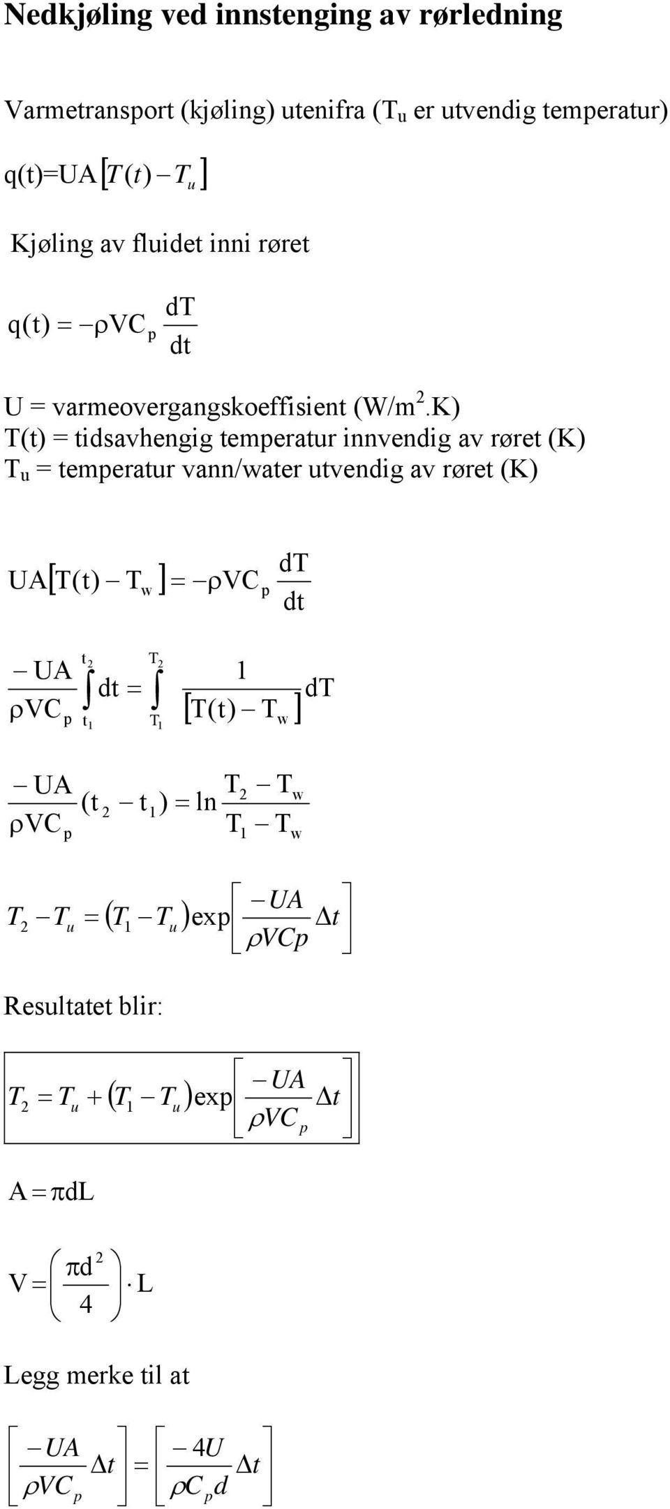K) T(t) = tidsavhengig temeratr innvendig av røret (K) T = temeratr vann/water tvendig av røret (K) UA [ T(t) T ] w = ρvc dt dt UA
