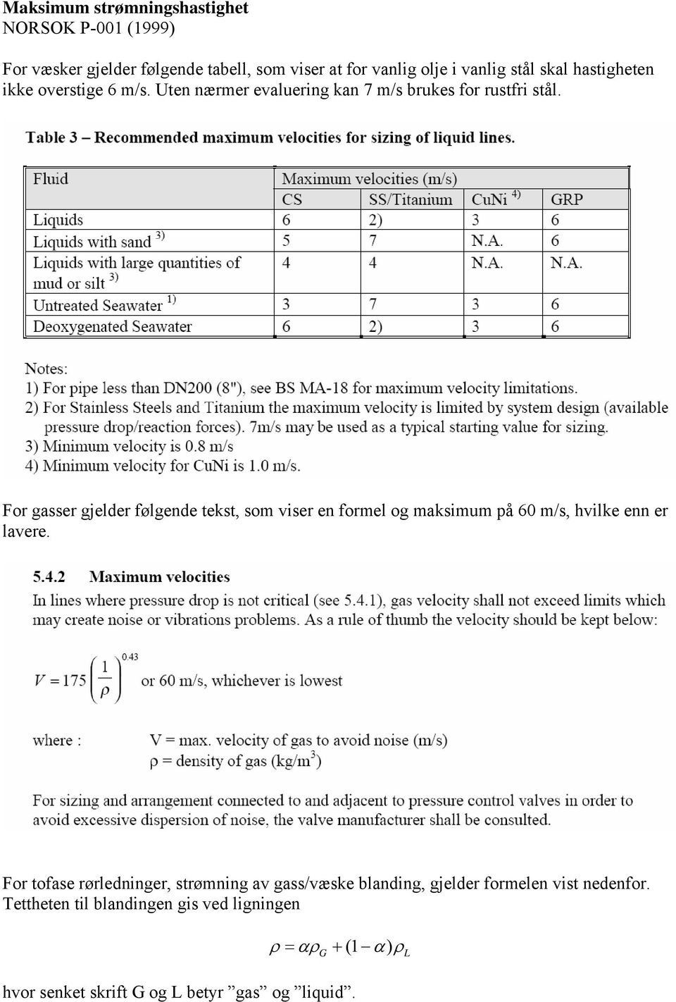 For gasser gjelder følgende tekst, som viser en formel og maksimm å 60 m/s, hvilke enn er lavere.