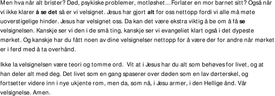 Kanskje ser vi den i de små ting, kanskje ser vi evangeliet klart også i det dypeste mørket.