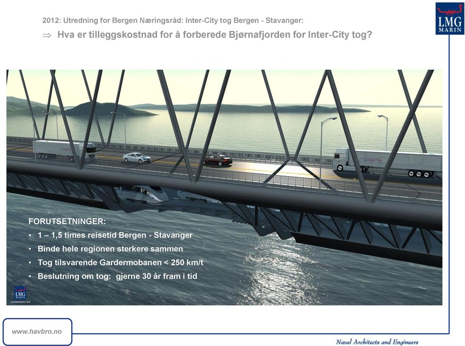 FORUTSETNINGER: 1 1,5 times reisetid Bergen - Stavanger Binde hele regionen
