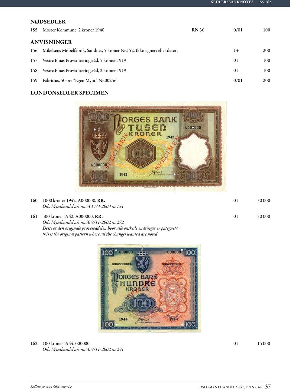 00256 0/01 200 LONDONSEDLER SPECIMen 160 1000 kroner 1942. A000000. RR. 01 50 000 Oslo Mynthandel a/s nr.53 17/4-2004 nr.151 161 500 kroner 1942. A000000. RR. 01 50 000 Oslo Mynthandel a/s nr.50 9/11-2002 nr.