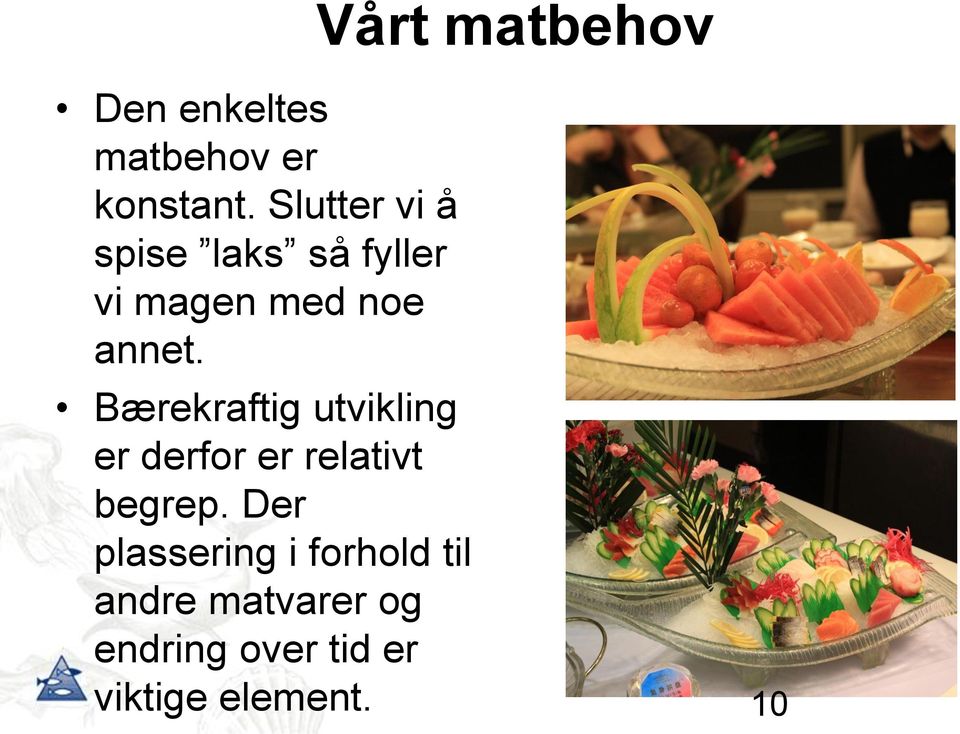 Vårt matbehov Bærekraftig utvikling er derfor er relativt