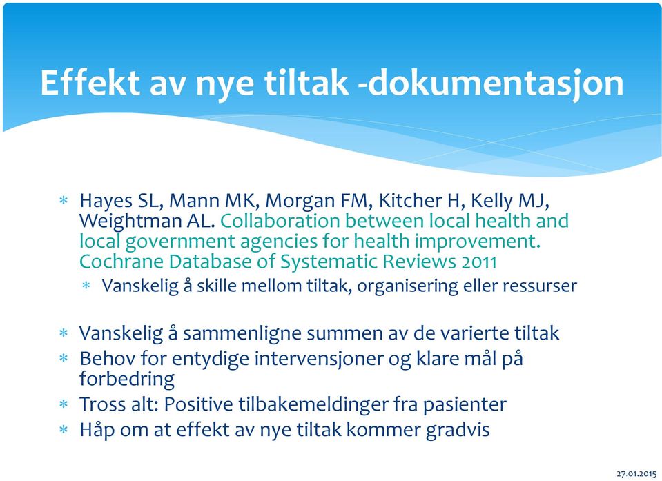 Cochrane Database of Systematic Reviews 2011 Vanskelig å skille mellom tiltak, organisering eller ressurser Vanskelig å