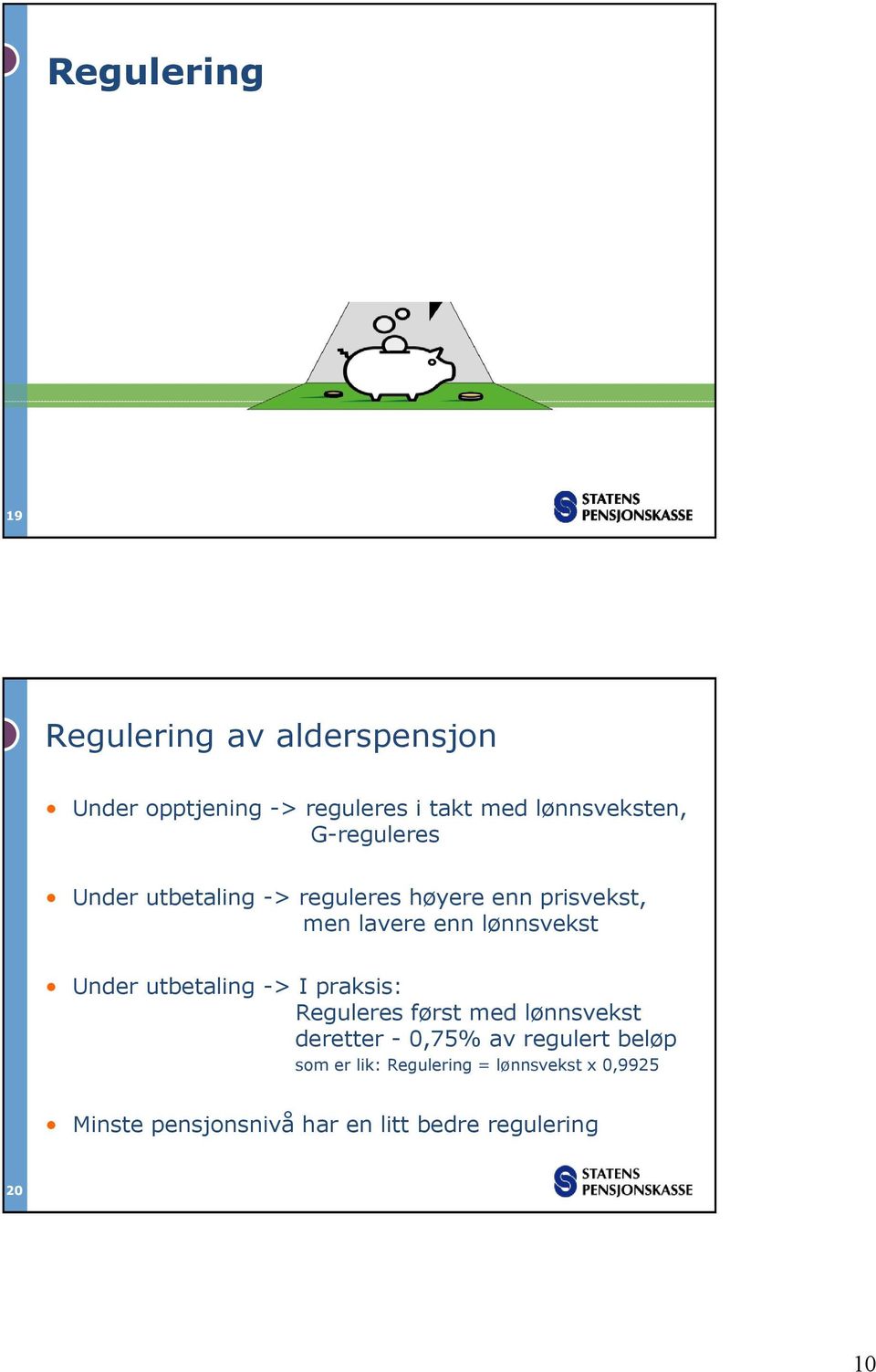 lønnsvekst Under utbetaling -> I praksis: Reguleres først med lønnsvekst deretter - 0,75% av