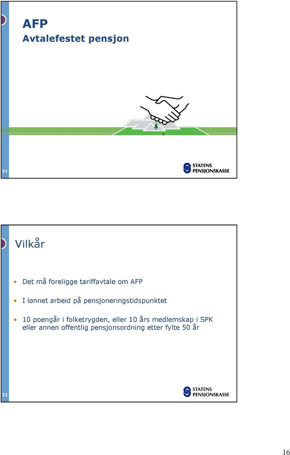 pensjoneringstidspunktet 10 poengår i folketrygden, eller