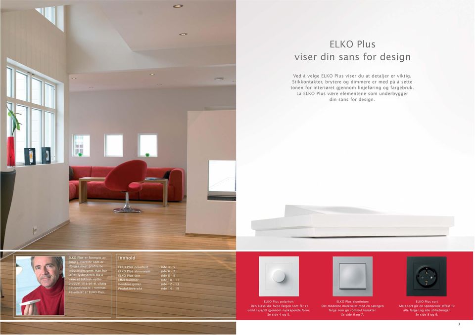Han har løftet lysbryteren fra å være et teknisk nytteprodukt til å bli et viktig designelement i rommet. Resultatet er ELKO Plus.