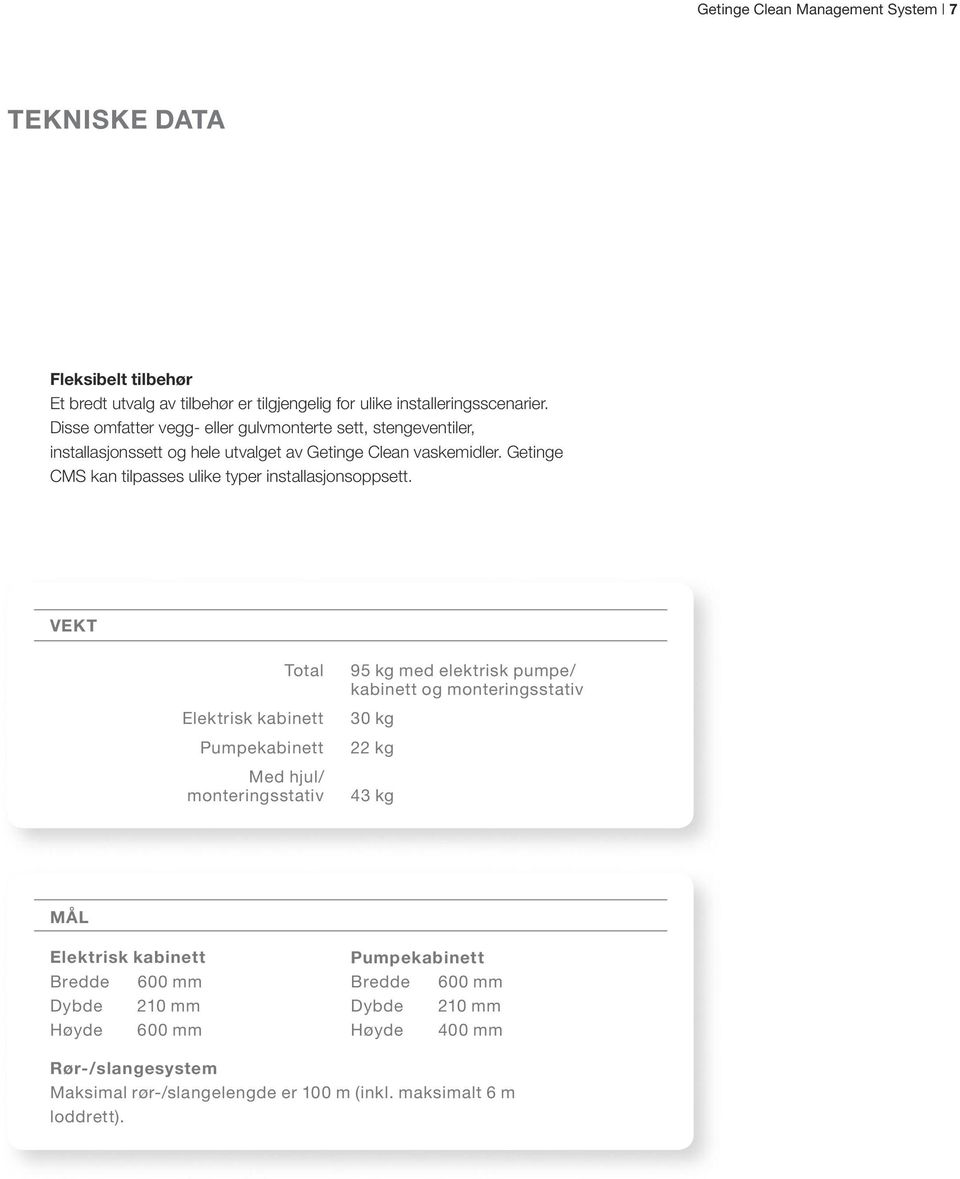 Getinge CMS kan tilpasses ulike typer installasjonsoppsett.