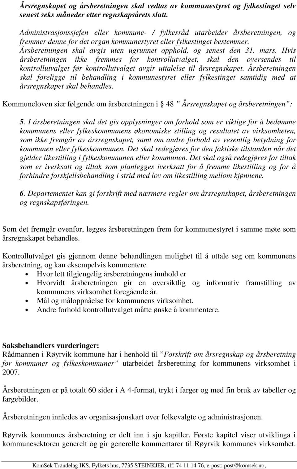 Årsberetningen skal avgis uten ugrunnet opphold, og senest den 31. mars.